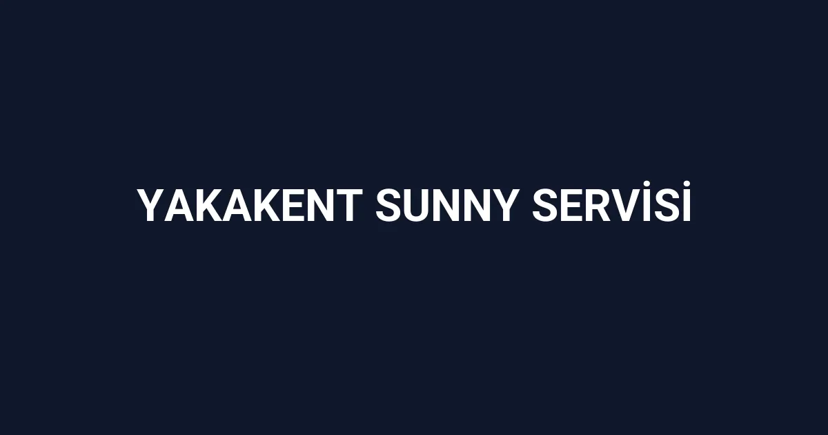 Yakakent Sunny Servisi